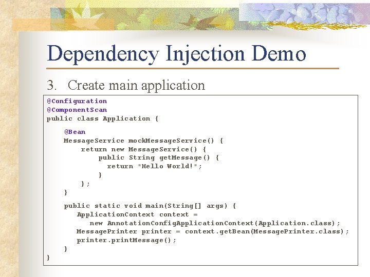 Dependency Injection Demo 3. Create main application @Configuration @Component. Scan public class Application {