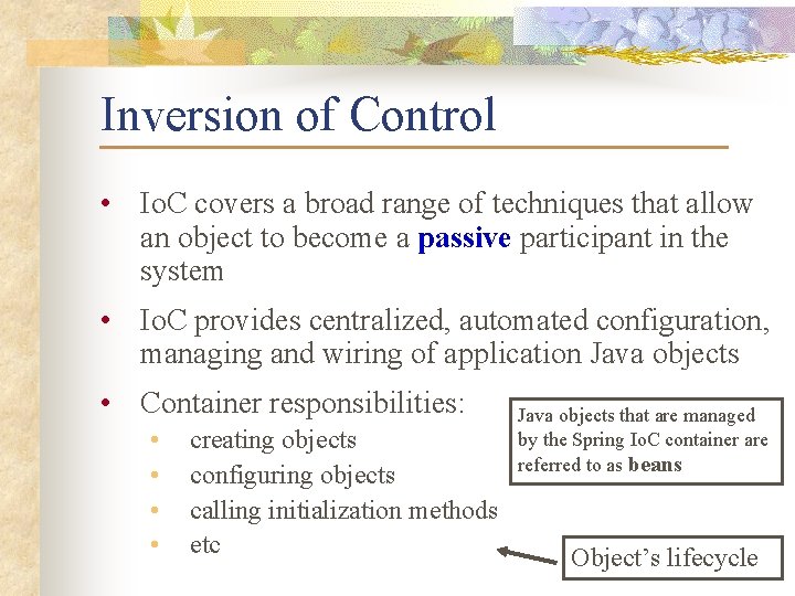 Inversion of Control • Io. C covers a broad range of techniques that allow