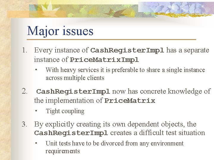 Major issues 1. Every instance of Cash. Register. Impl has a separate instance of