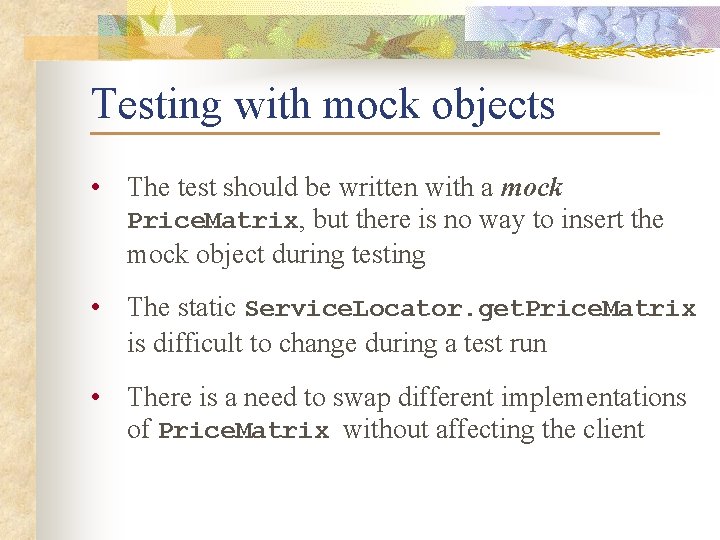 Testing with mock objects • The test should be written with a mock Price.