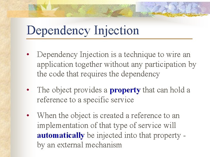 Dependency Injection • Dependency Injection is a technique to wire an application together without