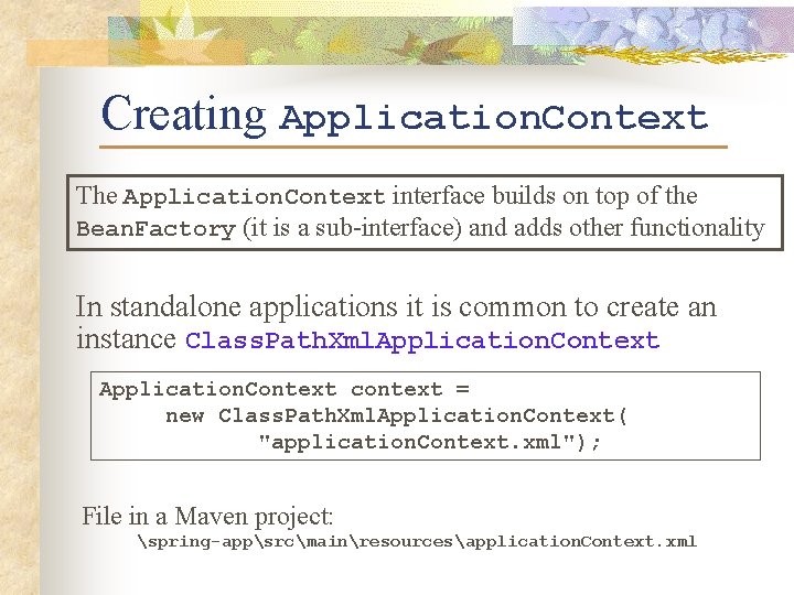 Creating Application. Context The Application. Context interface builds on top of the Bean. Factory