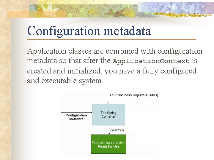 Configuration metadata Application classes are combined with configuration metadata so that after the Application.