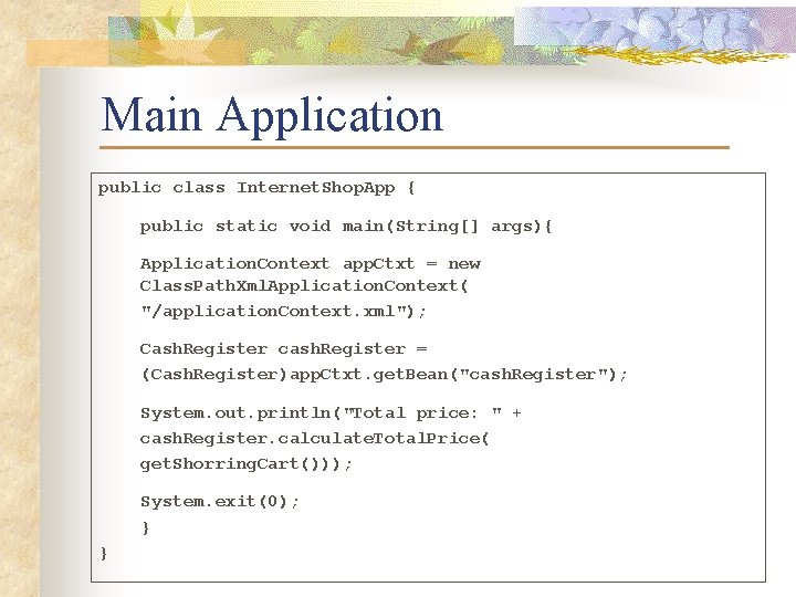 Main Application public class Internet. Shop. App { public static void main(String[] args){ Application.