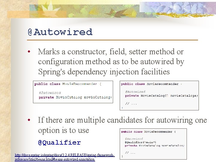 @Autowired • Marks a constructor, field, setter method or configuration method as to be