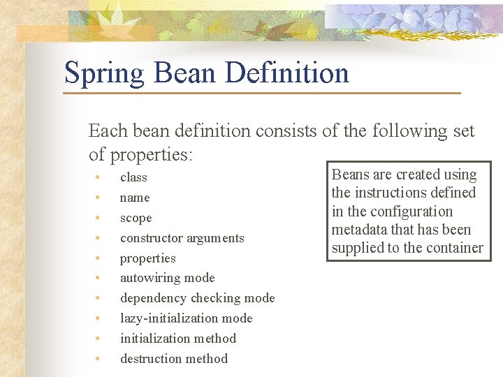 Spring Bean Definition Each bean definition consists of the following set of properties: •