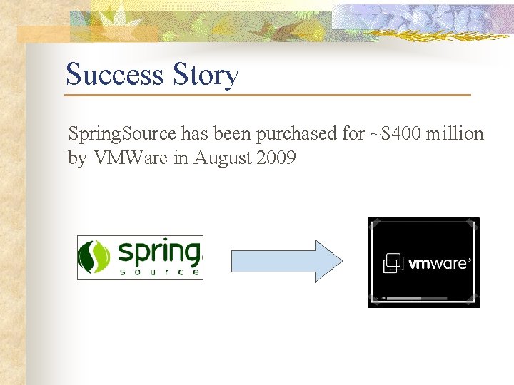 Success Story Spring. Source has been purchased for ~$400 million by VMWare in August