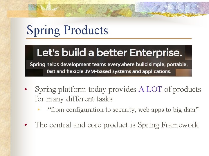 Spring Products • Spring platform today provides A LOT of products for many different