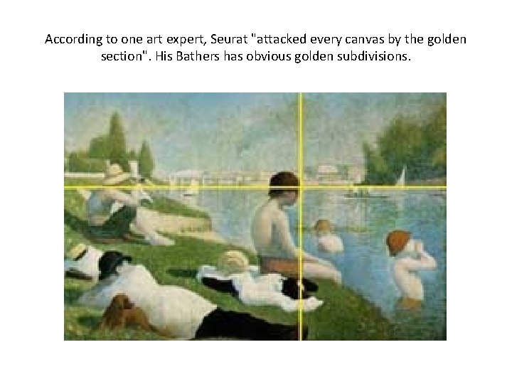 According to one art expert, Seurat "attacked every canvas by the golden section". His