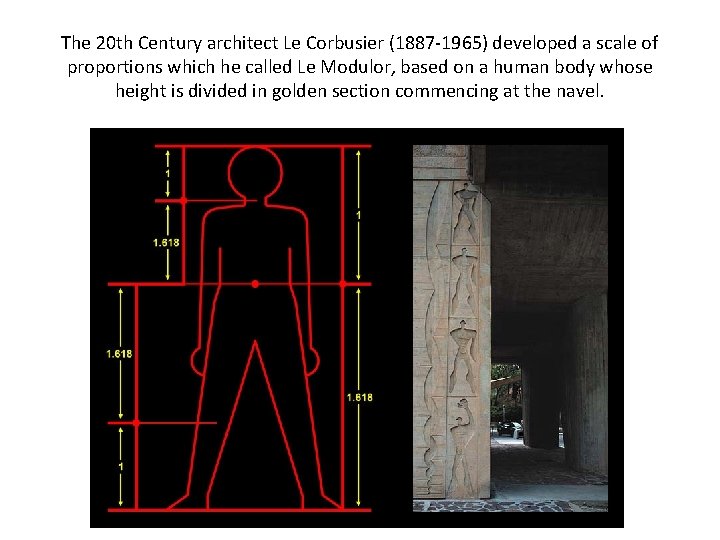 The 20 th Century architect Le Corbusier (1887 -1965) developed a scale of proportions