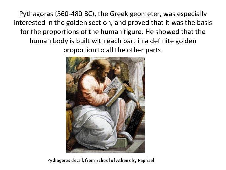 Pythagoras (560 -480 BC), the Greek geometer, was especially interested in the golden section,