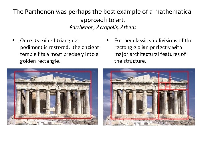 The Parthenon was perhaps the best example of a mathematical approach to art. Parthenon,