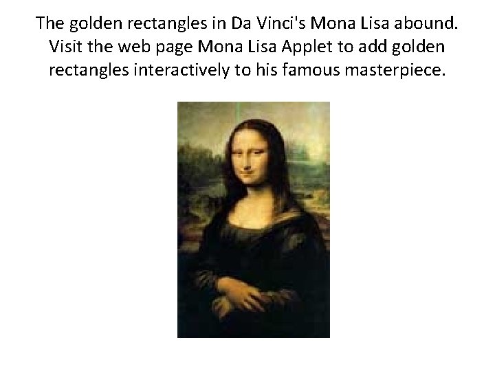The golden rectangles in Da Vinci's Mona Lisa abound. Visit the web page Mona