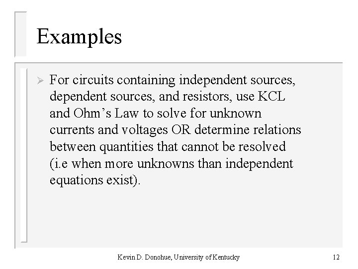Examples Ø For circuits containing independent sources, and resistors, use KCL and Ohm’s Law