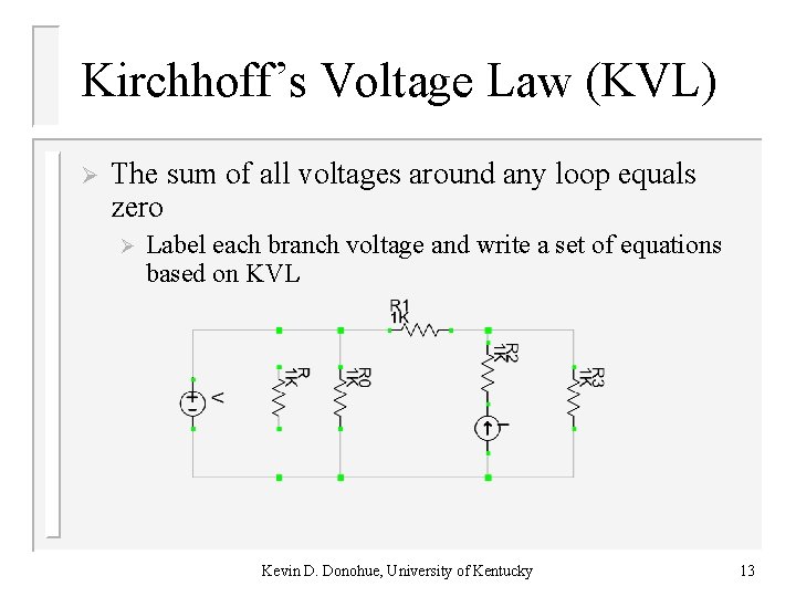 Kirchhoff’s Voltage Law (KVL) Ø The sum of all voltages around any loop equals