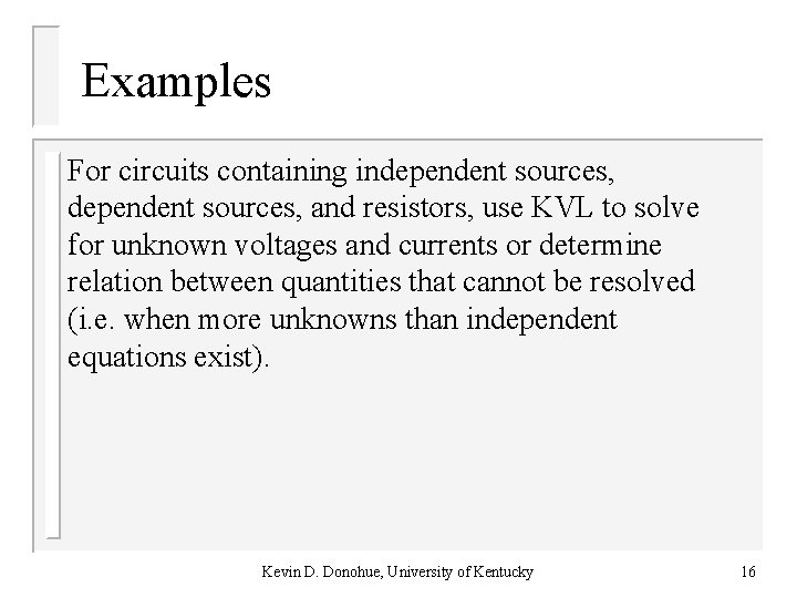 Examples For circuits containing independent sources, and resistors, use KVL to solve for unknown