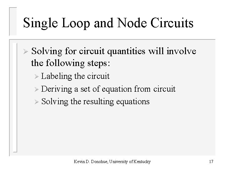Single Loop and Node Circuits Ø Solving for circuit quantities will involve the following