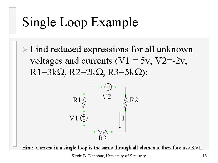 Single Loop Example Ø Find reduced expressions for all unknown voltages and currents (V