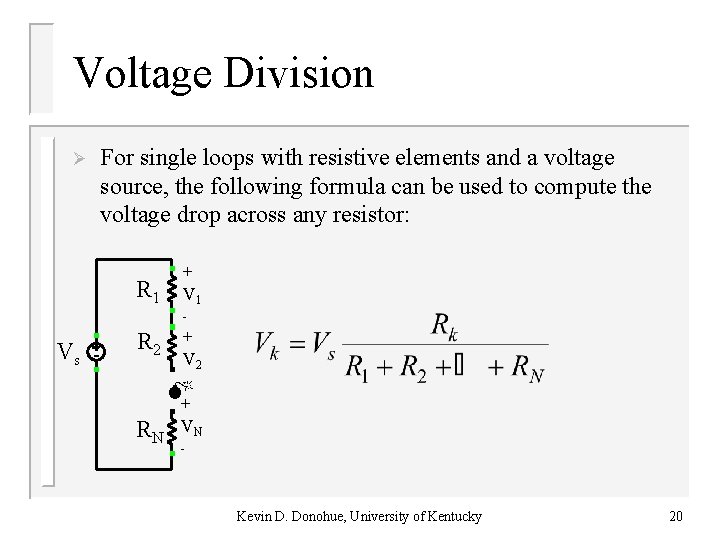 Voltage Division Ø For single loops with resistive elements and a voltage source, the