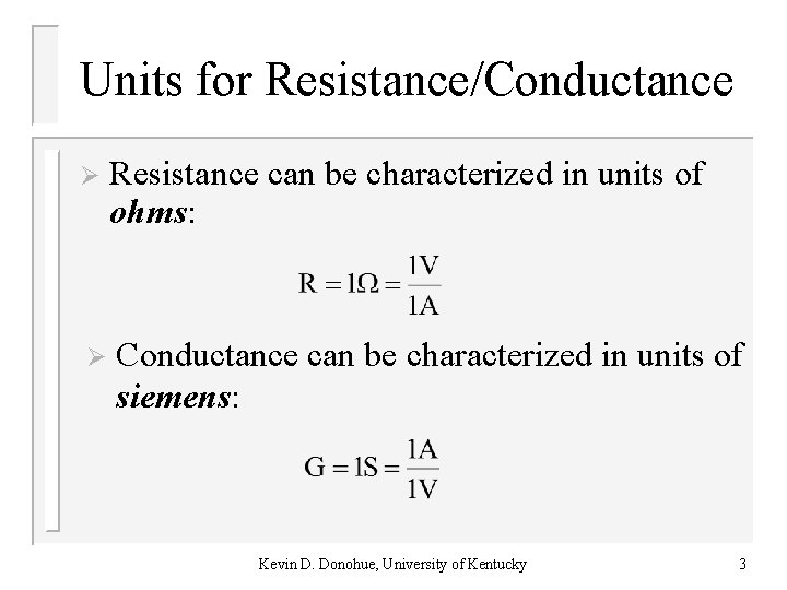 Units for Resistance/Conductance Ø Resistance can be characterized in units of ohms: Ø Conductance