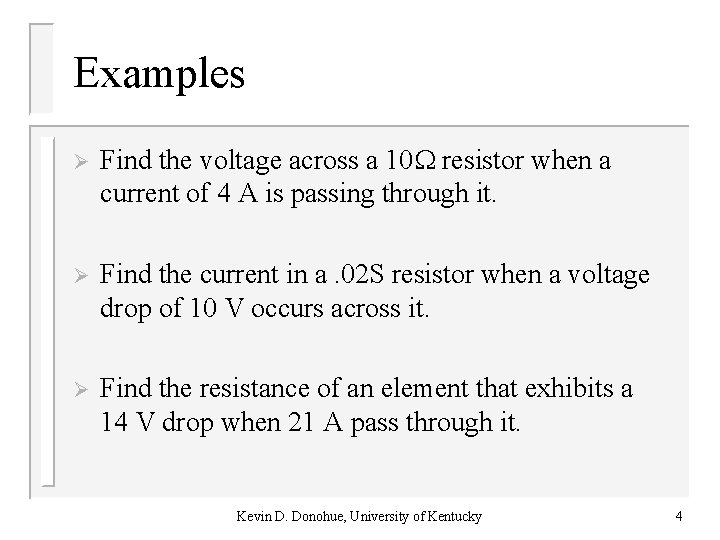 Examples Ø Find the voltage across a 10 resistor when a current of 4