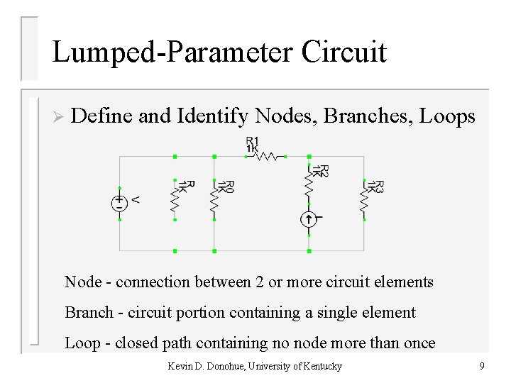 Lumped-Parameter Circuit Ø Define and Identify Nodes, Branches, Loops Node - connection between 2