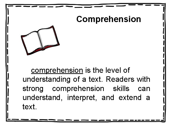 Comprehension comprehension is the level of understanding of a text. Readers with strong comprehension