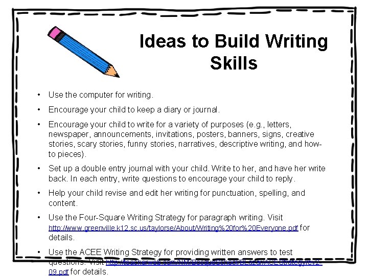 Ideas to Build Writing Skills • Use the computer for writing. • Encourage your