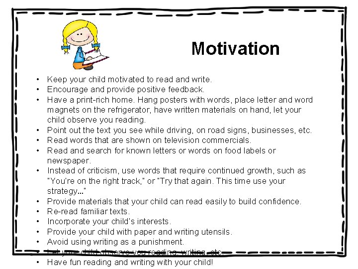 Motivation • Keep your child motivated to read and write. • Encourage and provide