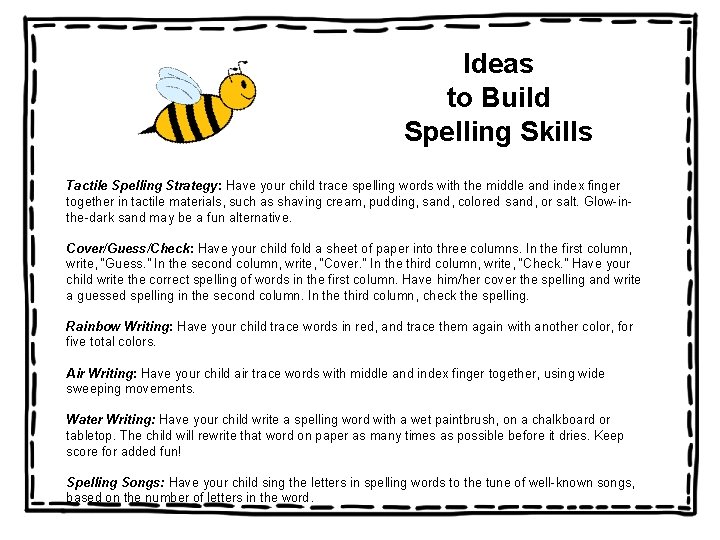 Ideas to Build Spelling Skills Tactile Spelling Strategy: Have your child trace spelling words