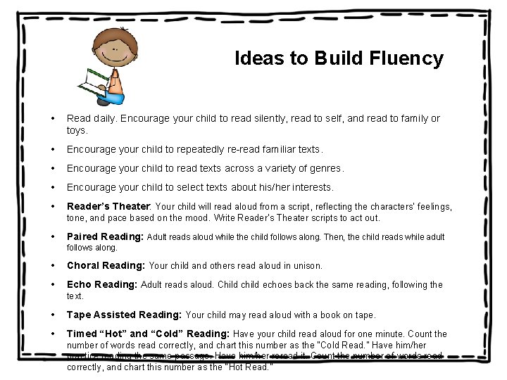 Ideas to Build Fluency • Read daily. Encourage your child to read silently, read