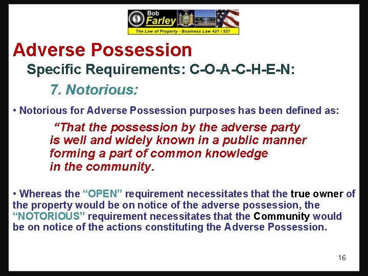 Adverse Possession Specific Requirements: C-O-A-C-H-E-N: 7. Notorious: • Notorious for Adverse Possession purposes has Adverse Possession Specific Requirements: C-O-A-C-H-E-N: 7. Notorious: • Notorious for Adverse Possession purposes has