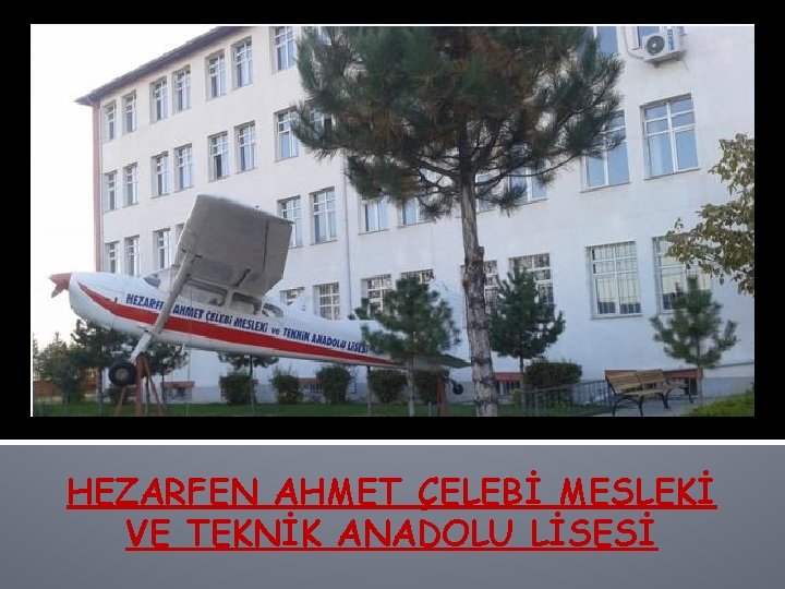 HEZARFEN AHMET ÇELEBİ MESLEKİ VE TEKNİK ANADOLU LİSESİ 