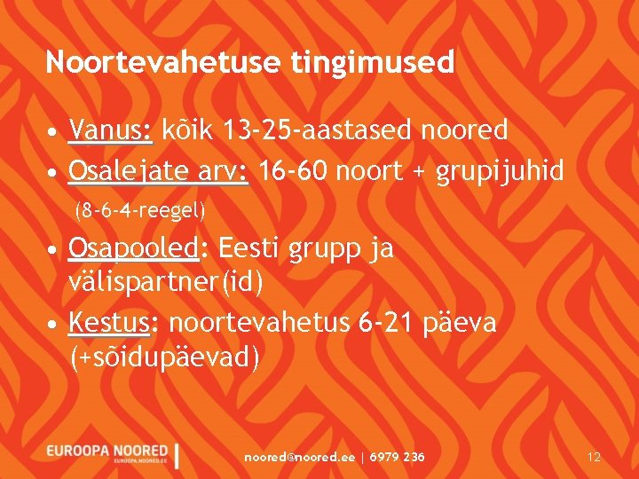 Noortevahetuse tingimused • Vanus: kõik 13 -25 -aastased noored • Osalejate arv: 16 -60