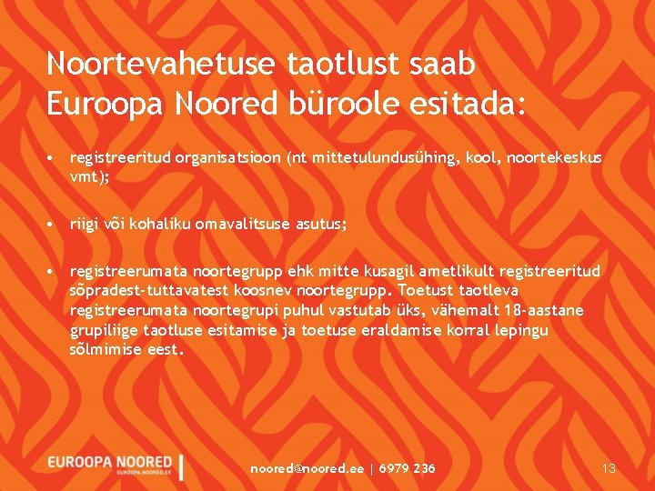 Noortevahetuse taotlust saab Euroopa Noored büroole esitada: • registreeritud organisatsioon (nt mittetulundusühing, kool, noortekeskus