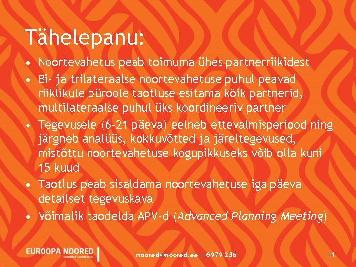 Tähelepanu: • Noortevahetus peab toimuma ühes partnerriikidest • Bi- ja trilateraalse noortevahetuse puhul peavad Tähelepanu: • Noortevahetus peab toimuma ühes partnerriikidest • Bi- ja trilateraalse noortevahetuse puhul peavad