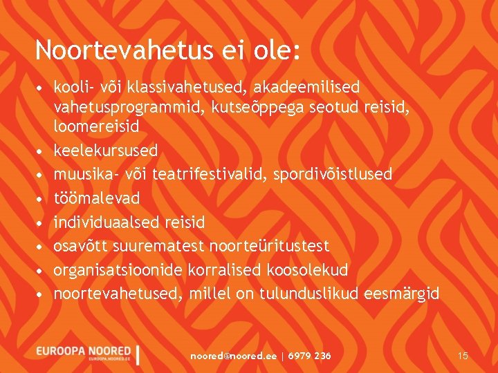 Noortevahetus ei ole: • kooli- või klassivahetused, akadeemilised vahetusprogrammid, kutseõppega seotud reisid, loomereisid •