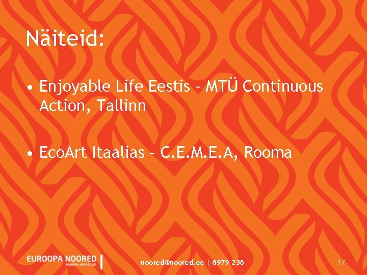 Näiteid: • Enjoyable Life Eestis – MTÜ Continuous Action, Tallinn • Eco. Art Itaalias