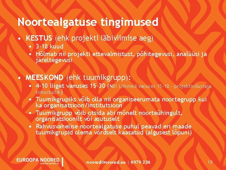 Noortealgatuse tingimused • KESTUS (ehk projekti läbiviimise aeg) • 3 -18 kuud • Hõlmab