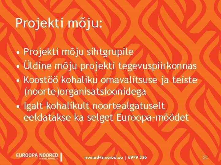 Projekti mõju: • Projekti mõju sihtgrupile • Üldine mõju projekti tegevuspiirkonnas • Koostöö kohaliku Projekti mõju: • Projekti mõju sihtgrupile • Üldine mõju projekti tegevuspiirkonnas • Koostöö kohaliku
