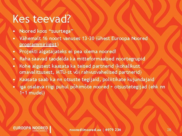 Kes teevad? • Noored koos “suurtega” • Vähemalt 16 noort vanuses 13 -30 (ühest