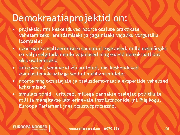 Demokraatiaprojektid on: • projektid, mis keskenduvad noorte osaluse praktikate vahetamiseks, arendamiseks ja jagamiseks vajaliku