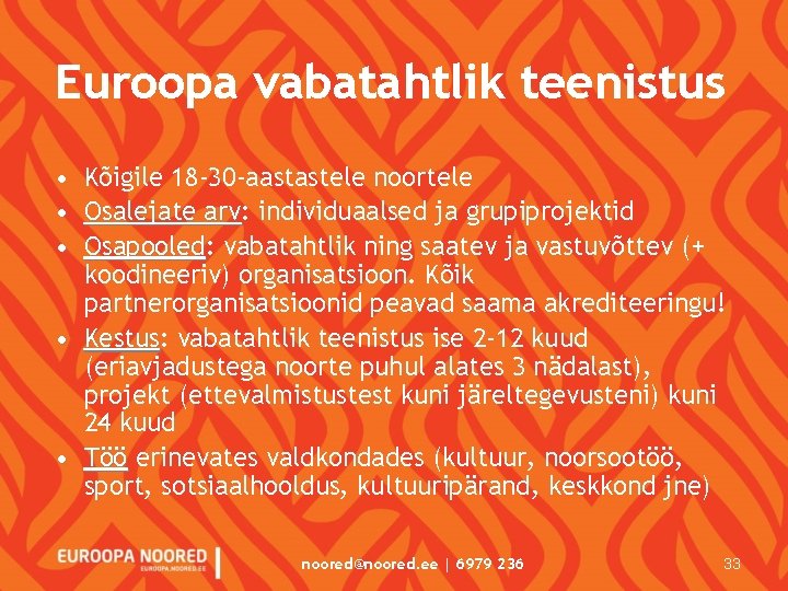 Euroopa vabatahtlik teenistus • Kõigile 18 -30 -aastastele noortele • Osalejate arv: arv individuaalsed