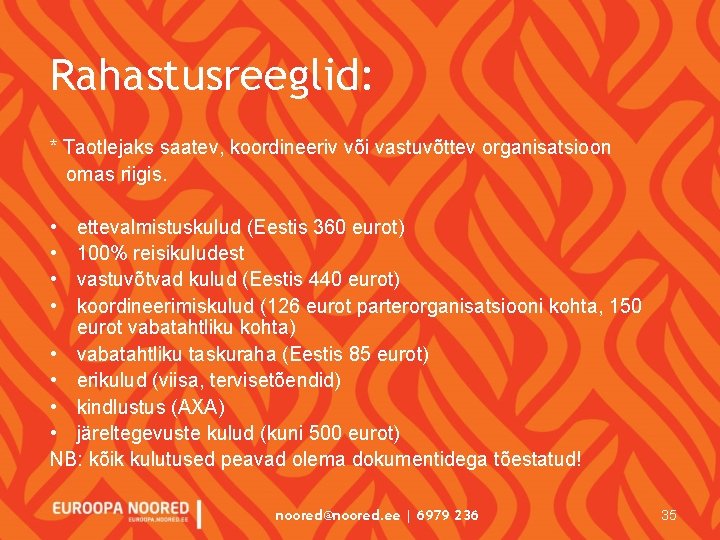 Rahastusreeglid: * Taotlejaks saatev, koordineeriv või vastuvõttev organisatsioon omas riigis. • • ettevalmistuskulud (Eestis