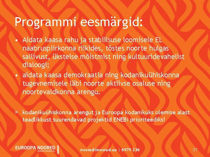 Programmi eesmärgid: • Aidata kaasa rahu ja stabiilsuse loomisele EL naabruspiirkonna riikides, tõstes noorte