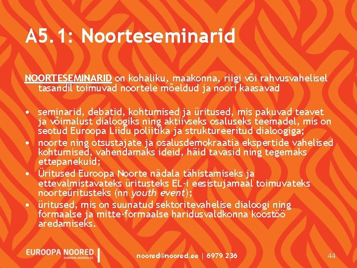 A 5. 1: Noorteseminarid NOORTESEMINARID on kohaliku, maakonna, riigi või rahvusvahelisel tasandil toimuvad noortele