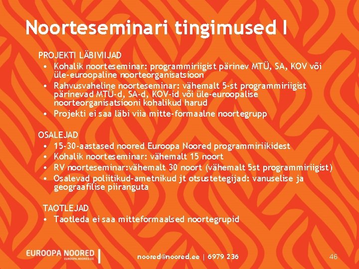Noorteseminari tingimused I PROJEKTI LÄBIVIIJAD • Kohalik noorteseminar: programmiriigist pärinev MTÜ, SA, KOV või Noorteseminari tingimused I PROJEKTI LÄBIVIIJAD • Kohalik noorteseminar: programmiriigist pärinev MTÜ, SA, KOV või
