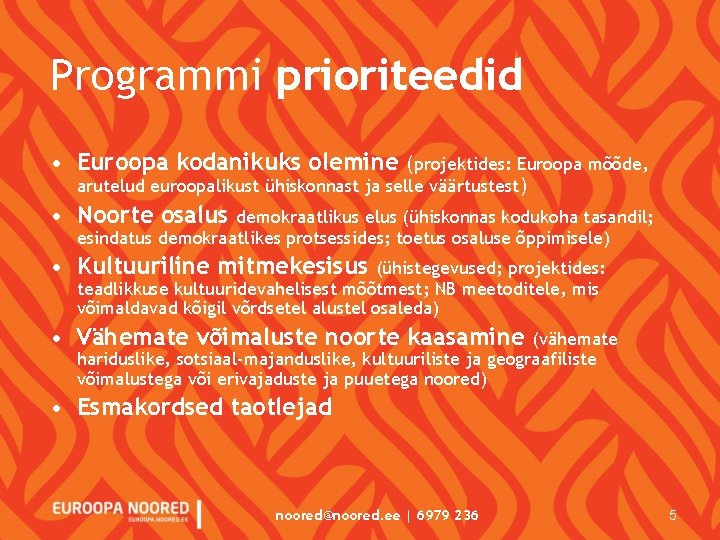 Programmi prioriteedid • Euroopa kodanikuks olemine (projektides: Euroopa mõõde, arutelud euroopalikust ühiskonnast ja selle