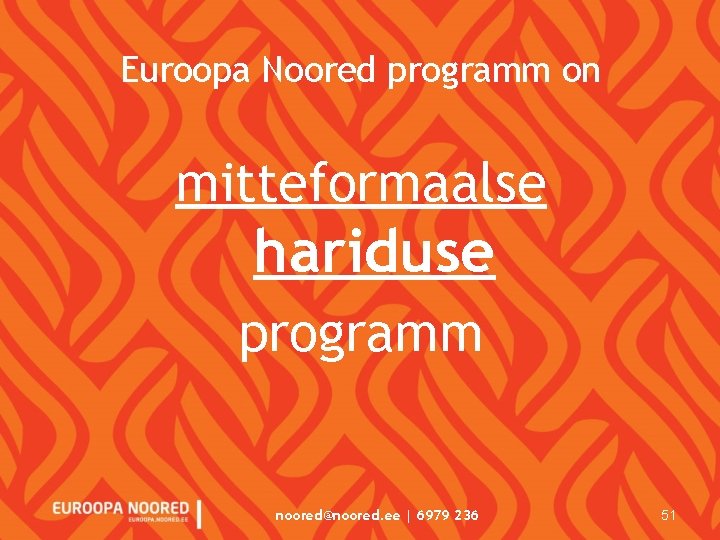 Euroopa Noored programm on mitteformaalse hariduse programm noored@noored. ee | 6979 236 51 