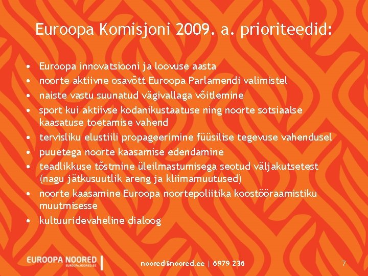 Euroopa Komisjoni 2009. a. prioriteedid: • • • Euroopa innovatsiooni ja loovuse aasta noorte Euroopa Komisjoni 2009. a. prioriteedid: • • • Euroopa innovatsiooni ja loovuse aasta noorte